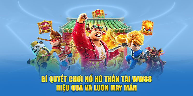 Bí Quyết Chơi Nổ Hũ Thần Tài WW88 Hiệu Quả và Luôn May Mắn 1 bi-quyen-choi-no-hu-than-tai-hieu-qua-va-luon-may-man