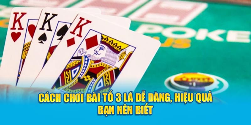 Cách Chơi Bài Tố Ba Lá Dễ Dàng, Hiệu Quả Bạn Nên Biết 1 cach-choi-bai-to-3-la-de-dang-hieu-qua-ban-nen-biet
