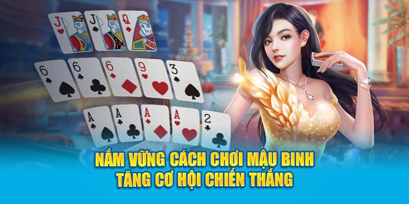 Nắm Vững Cách Chơi Mậu Binh Tăng Cơ Hội Chiến Thắng 1 nam-vung-cach-choi-mau-binh-tang-co-hoi-chien-thang