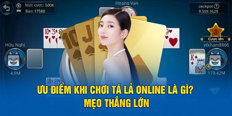 Ưu Điểm Khi Chơi Tá Lả Online Là Gì? Mẹo Thắng Lớn 1 uu-diem-khi-choi-ta-la-online-la-gi-meo-thang-lon